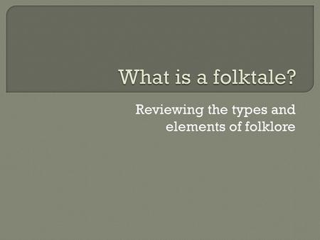 Reviewing the types and elements of folklore