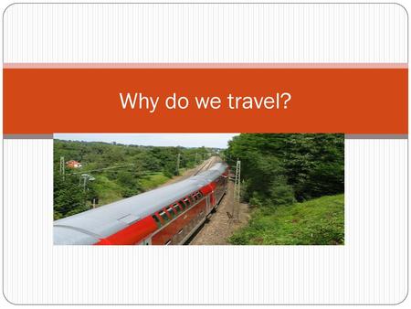 Why do we travel?.