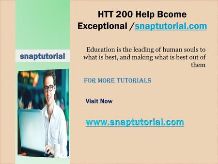 HTT 200 Help Bcome Exceptional /snaptutorial.com