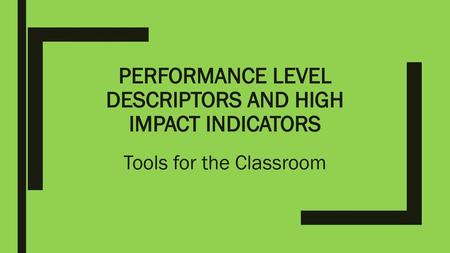 Performance level descriptors and high impact indicators