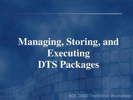 Managing, Storing, and Executing DTS Packages