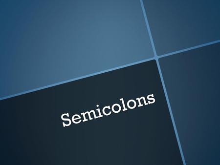 Semicolons.