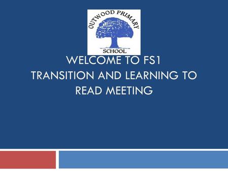 Welcome to FS1 Transition and learning to read Meeting