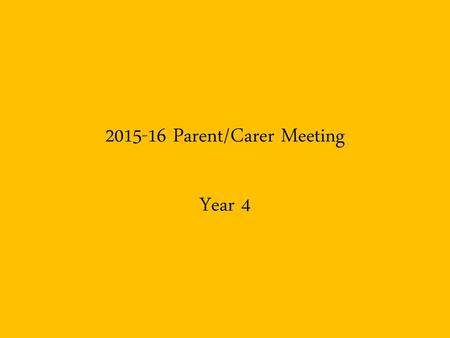 2015-16 Parent/Carer Meeting Year 4.