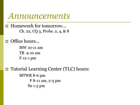 Announcements Homework for tomorrow… Ch. 22, CQ 3, Probs. 2, 4, & 8