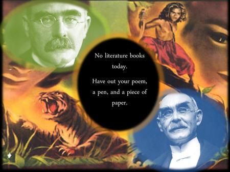 Rudyard Kipling No literature books today.