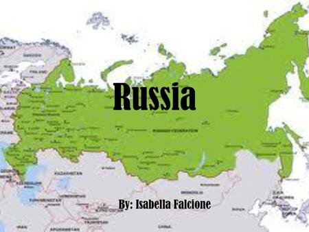 Russia By: Isabella Falcione.