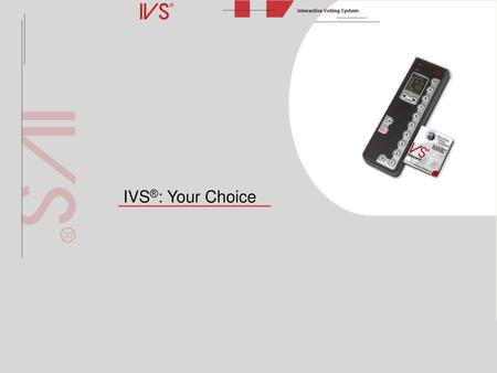 IVS®: Your Choice.