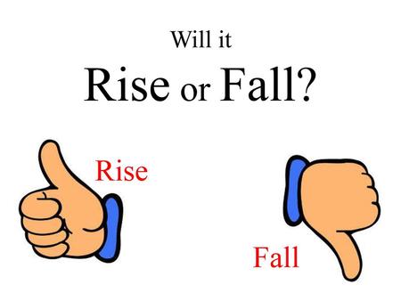 Will it Rise or Fall? Rise Fall.