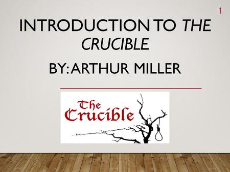 Introduction to The Crucible By: Arthur Miller