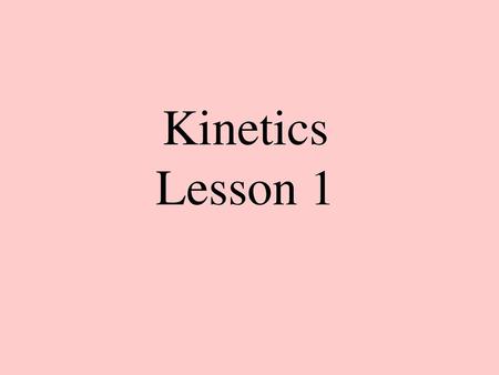 Kinetics Lesson 1.