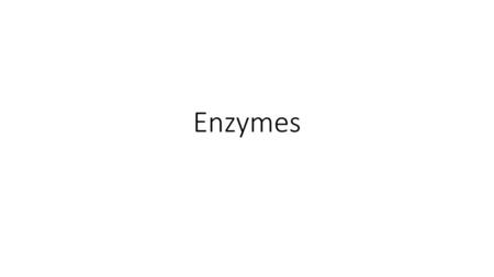 Enzymes.