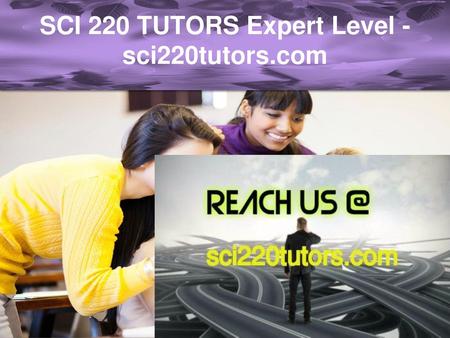 SCI 220 TUTORS Expert Level -sci220tutors.com