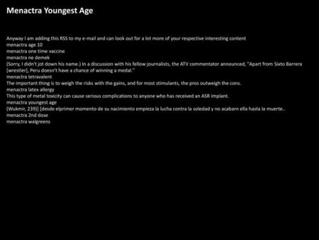 Menactra Youngest Age Anyway I am adding this RSS to my e-mail and can look out for a lot more of your respective interesting content menactra age 10 menactra.