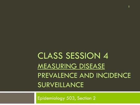 Class session 4 measuring disease prevalence and incidence Surveillance Epidemiology 503, Section 2.