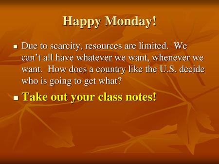 Happy Monday! Take out your class notes!