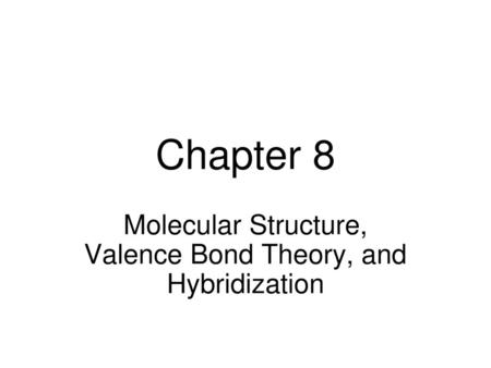 Molecular Structure, Valence Bond Theory, and Hybridization