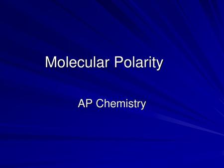 Molecular Polarity AP Chemistry.