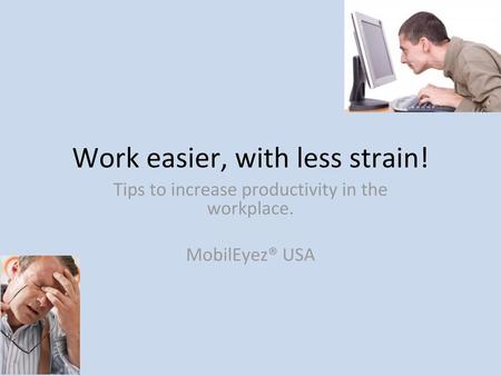 Work easier, with less strain!