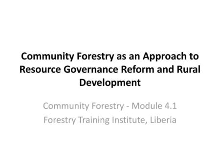 Community Forestry - Module 4.1 Forestry Training Institute, Liberia