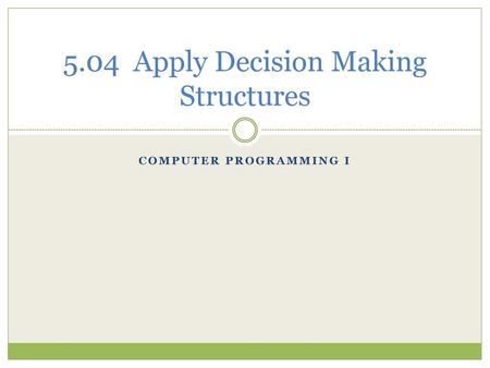 5.04 Apply Decision Making Structures