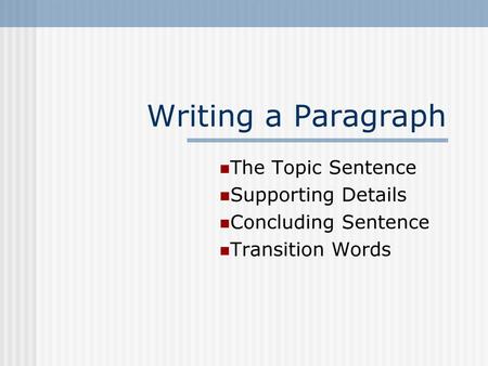 Writing a Paragraph The Topic Sentence Supporting Details