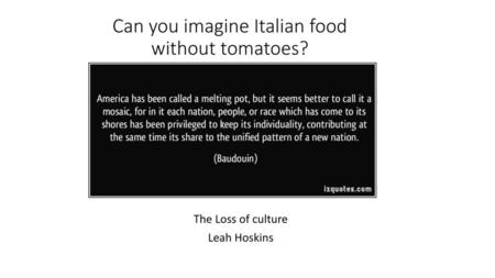 Can you imagine Italian food without tomatoes?