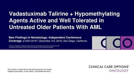 Vadastuximab Talirine + Hypomethylating Agents Active and Well Tolerated in Untreated Older Patients With AML New Findings in Hematology: Independent Conference.