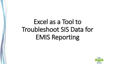 Excel as a Tool to Troubleshoot SIS Data for EMIS Reporting