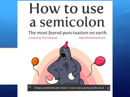 The most common way to use a semicolon: