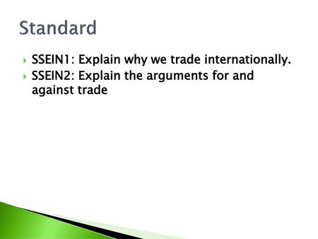 Standard SSEIN1: Explain why we trade internationally.