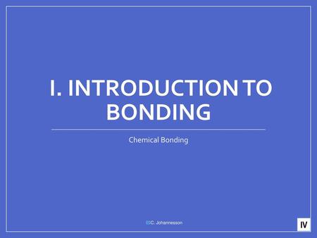 I. Introduction to Bonding