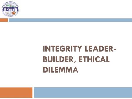 Integrity Leader-Builder, ethical dilemma