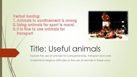 Title: Useful animals Verbal boxing: Animals in confinement is wrong