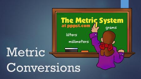 Metric Conversions.