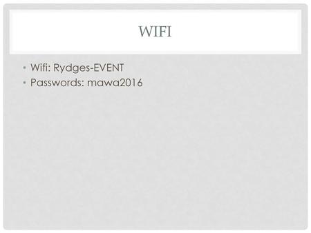 Wifi Wifi: Rydges-EVENT Passwords: mawa2016.