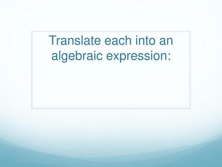 Translate each into an algebraic expression: