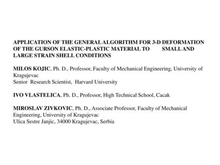 APPLICATION OF THE GENERAL ALGORITHM FOR 3-D DEFORMATION OF THE GURSON ELASTIC-PLASTIC MATERIAL TO SMALL AND LARGE STRAIN SHELL CONDITIONS MILOS.