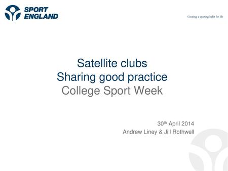 Satellite clubs Sharing good practice College Sport Week