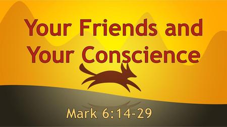 Your Friends and Your Conscience