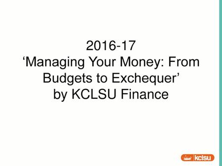 ‘Managing Your Money: From Budgets to Exchequer’  by KCLSU Finance