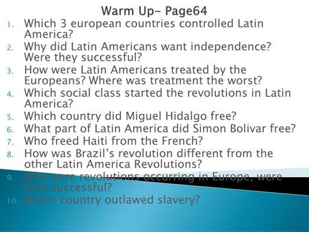 Warm Up- Page64 Which 3 european countries controlled Latin America?