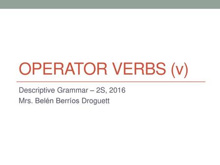 Descriptive Grammar – 2S, 2016 Mrs. Belén Berríos Droguett