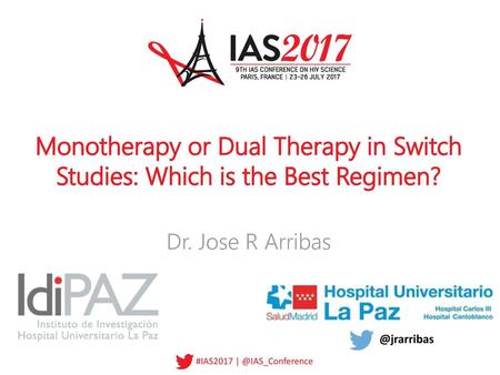 Monotherapy or Dual Therapy in Switch Studies: Which is the Best Regimen? Dr. Jose R Arribas @jrarribas.