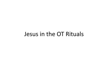 Jesus in the OT Rituals.