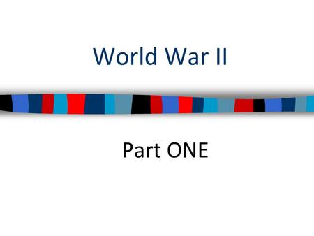 World War II Part ONE.