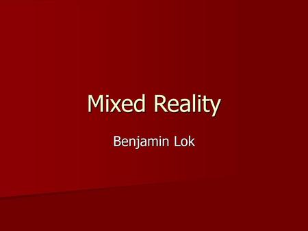 Mixed Reality Benjamin Lok.