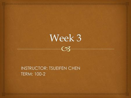 INSTRUCTOR: TSUEIFEN CHEN TERM: 100-2