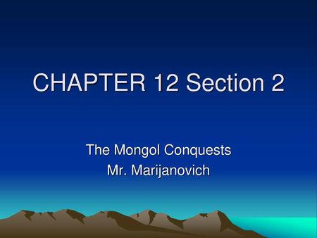 The Mongol Conquests Mr. Marijanovich