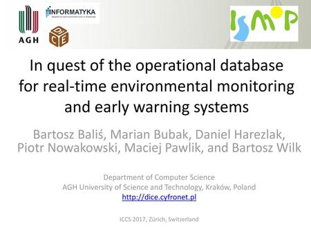 In quest of the operational database for real-time environmental monitoring and early warning systems Bartosz Baliś, Marian Bubak, Daniel Harezlak, Piotr.